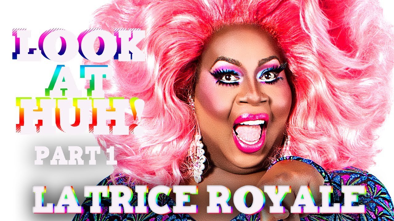 LATRICE ROYALE on Look At Huh - Part 1