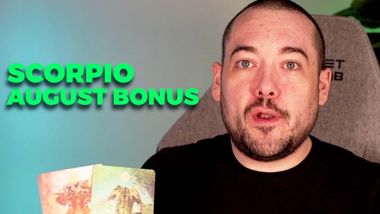 Scorpio A Fortunate Turn of Events! August Bonus