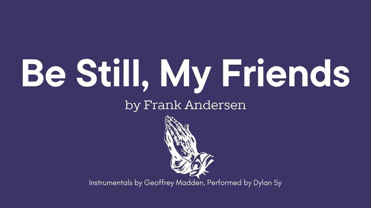 Be Still, My Friends by Frank Andersen with lyrics and chords