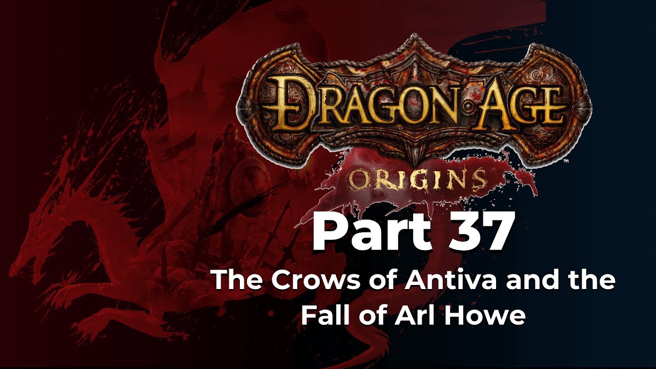 Dragon Age: Origins Episode 37 – The Crows of Antiva and the Fall of Arl Howe