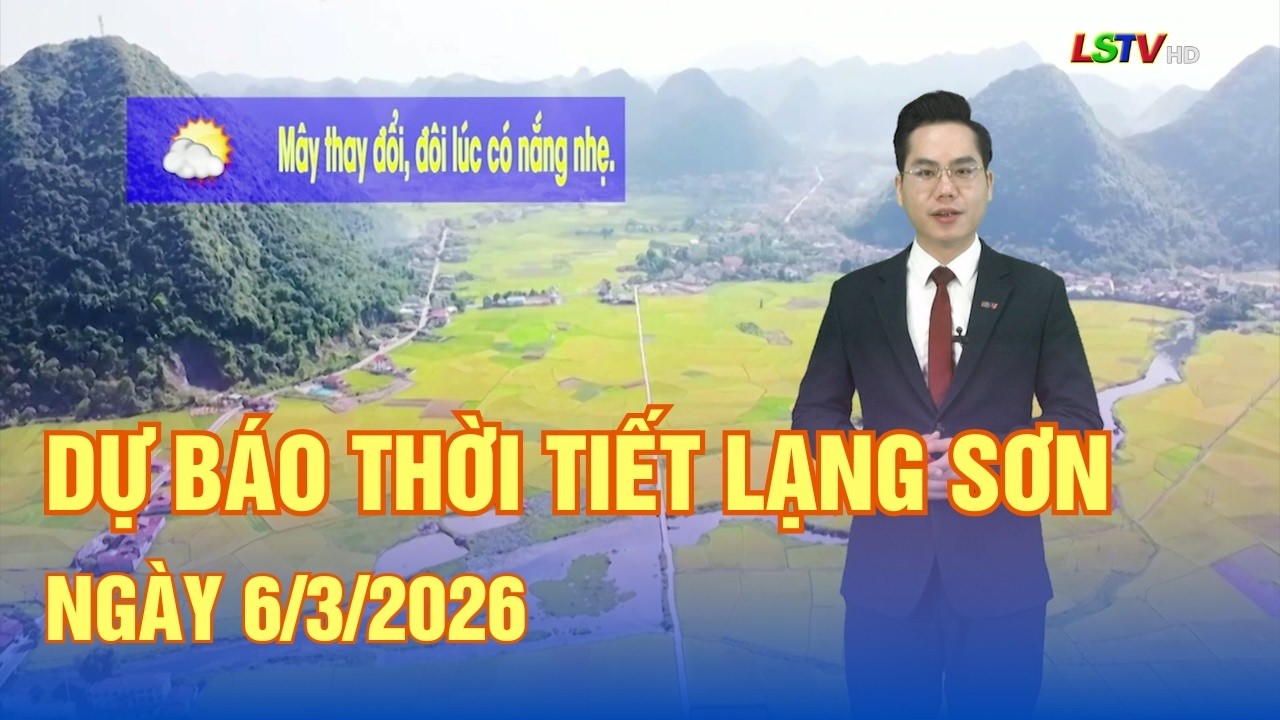 Dự báo thời tiết Lạng Sơn ngày 6/3/2026 | Mây thay đổi, đôi lúc nắng nhẹ | LSTV