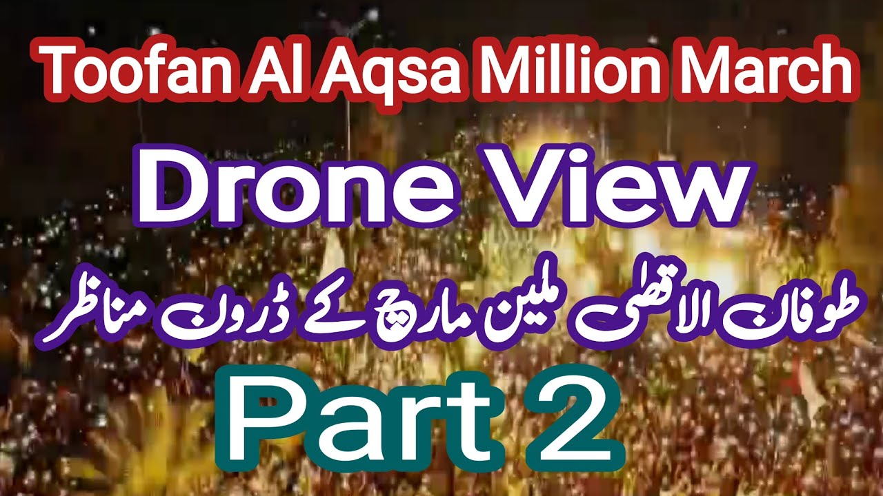 Toofan Al Aqsa Million March || Drone View || Part 2