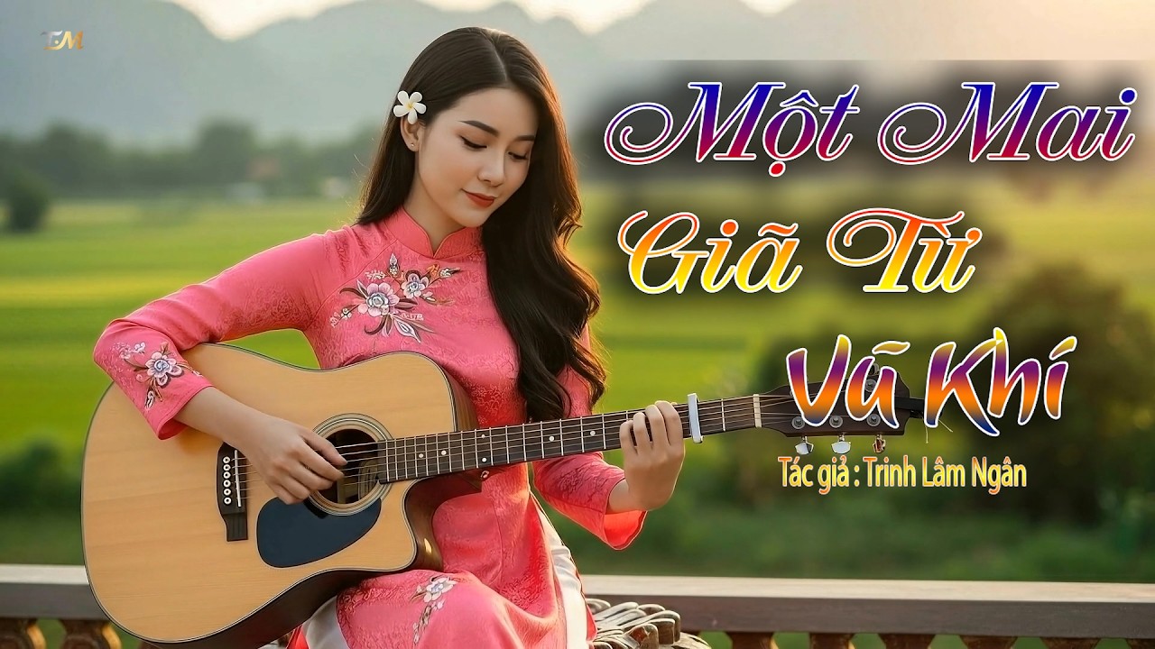Một Mai Giã Từ Vũ Khí  - Một ca khúc mang nhiều cảm xúc về hòa bình và nỗi niềm người lính