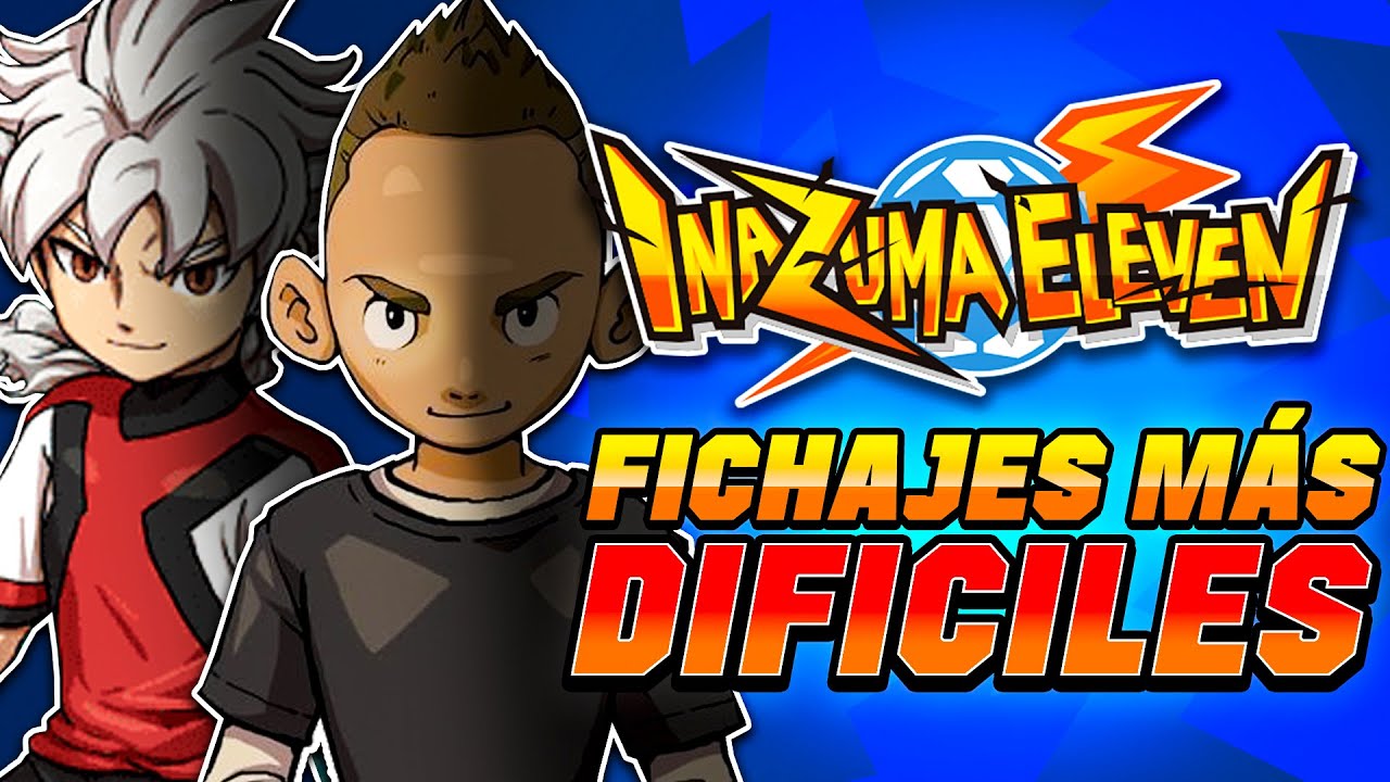 LOS JUGADORES M&Aacute;S DIF&Iacute;CILES de FICHAR de los JUEGOS de INAZUMA ELEVEN