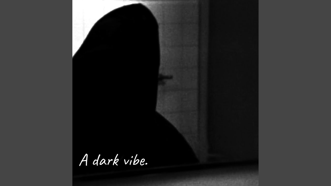 A dark vibe.