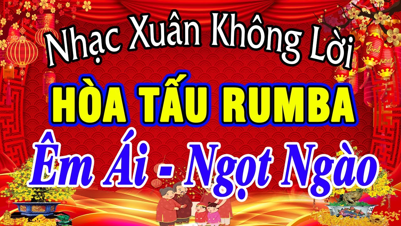 LK Nhạc Tết Nhạc Xuân Không Lời ÊM ÁI NGỌT NGÀO - Hòa Tấu Ruma Hay Nhất - Nhạc Test Loa Chuẩn Nhất