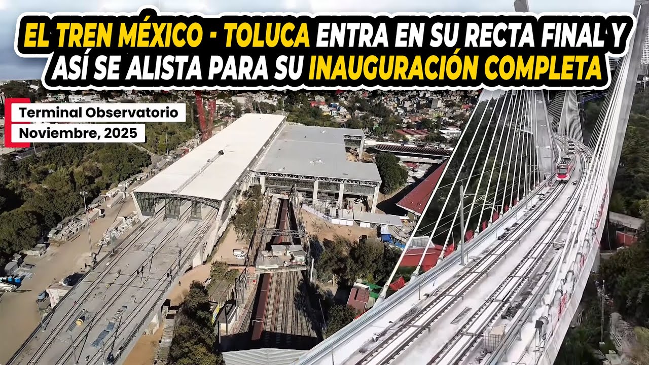 El Tren México - Toluca Entra En Su Recta Final y Así Se Alista Para Su Inauguración Completa
