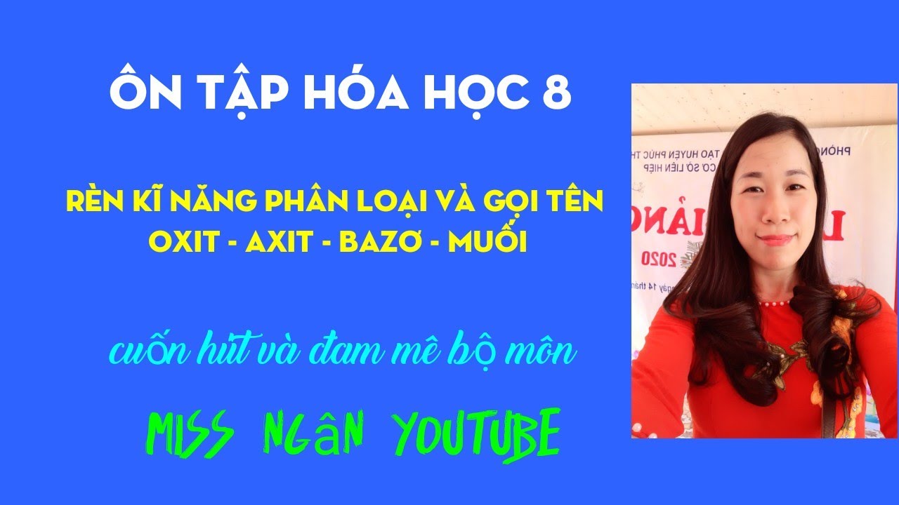 Mẹo nhớ nhanh C&aacute;ch ph&acirc;n loại  Oxit- Axit-Bazơ-Muối-&Ocirc;n tập HS mất gốc h&oacute;a học 8- Miss Ng&acirc;n youtube.