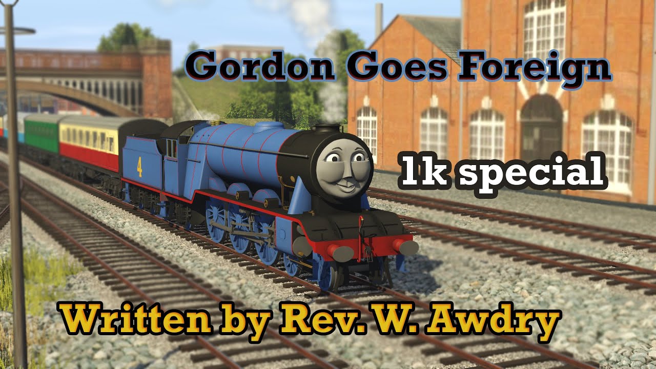 Gordon Goes Foreign (Trainz Remake) 1K Sub special