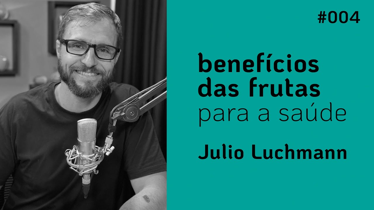 BENEFÍCIOS DAS FRUTAS PARA SAÚDE | [JULIO LUCHMANN] | DEPOIS DA COLHEITA #004