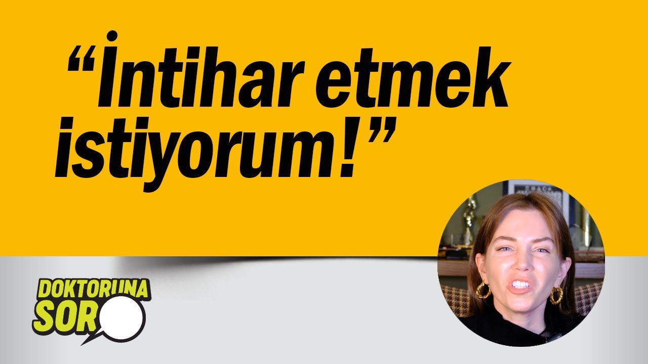 &ldquo;İntiharı d&uuml;ş&uuml;n&uuml;yorum; acaba nasıl intihar etsem?&rdquo; /  DOKTORUNA SOR | YAPRAK TERAPİ