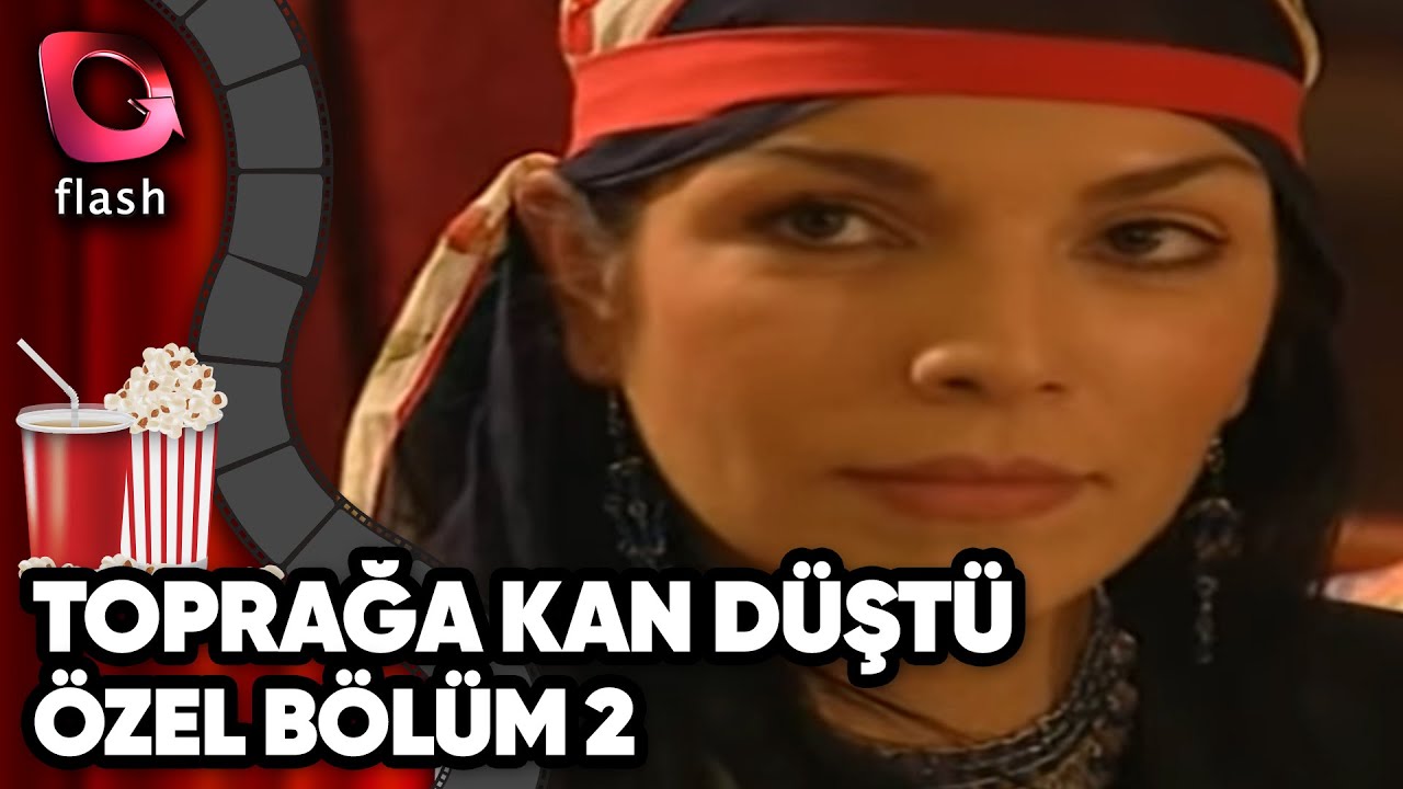 Toprağa Kan D&uuml;şt&uuml; &Ouml;zel B&ouml;l&uuml;m 2 | Flash Tv