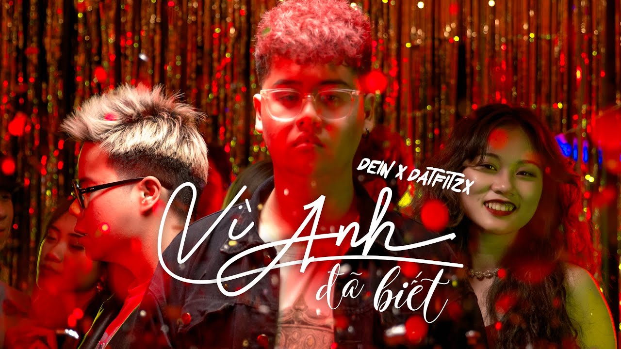 V&Igrave; ANH Đ&Atilde; BIẾT// DEIN X DATFITZX (Official Music Video)