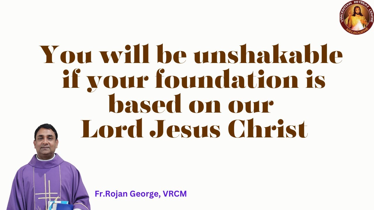 You will be unshakable if your foundation is based on our Lord Jesus Christ | Fr Rojan George VRCM
