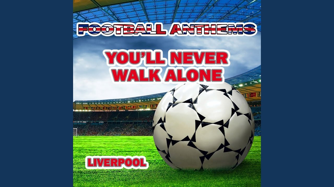 Yoùll Never Walk Alone (Liverpool Anthems)