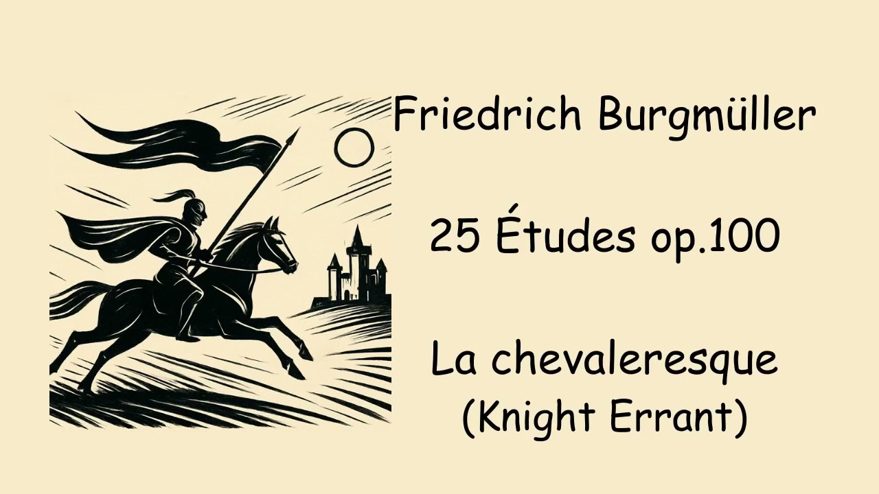 Friedrich Burgmüller -25 Études op.100 - No. 25 La chevaleresque (The Knight Errant)