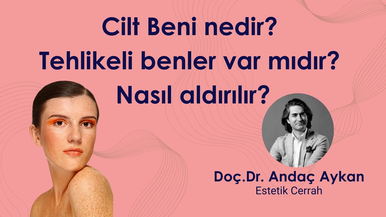 Cilt Beni nedir Tehlikeli benler var mıdır? Nasıl aldırılır? - Doç.Dr. Andaç Aykan