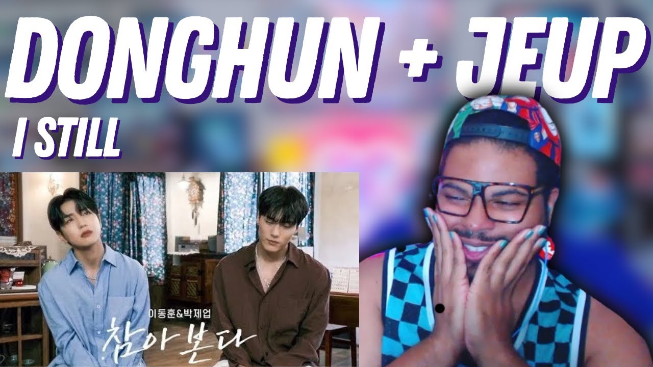 이동훈 (Lee Donghun) & 박제업 (Park Jeup) - ‘참아본다 (I Still)’ M/V | REACTION