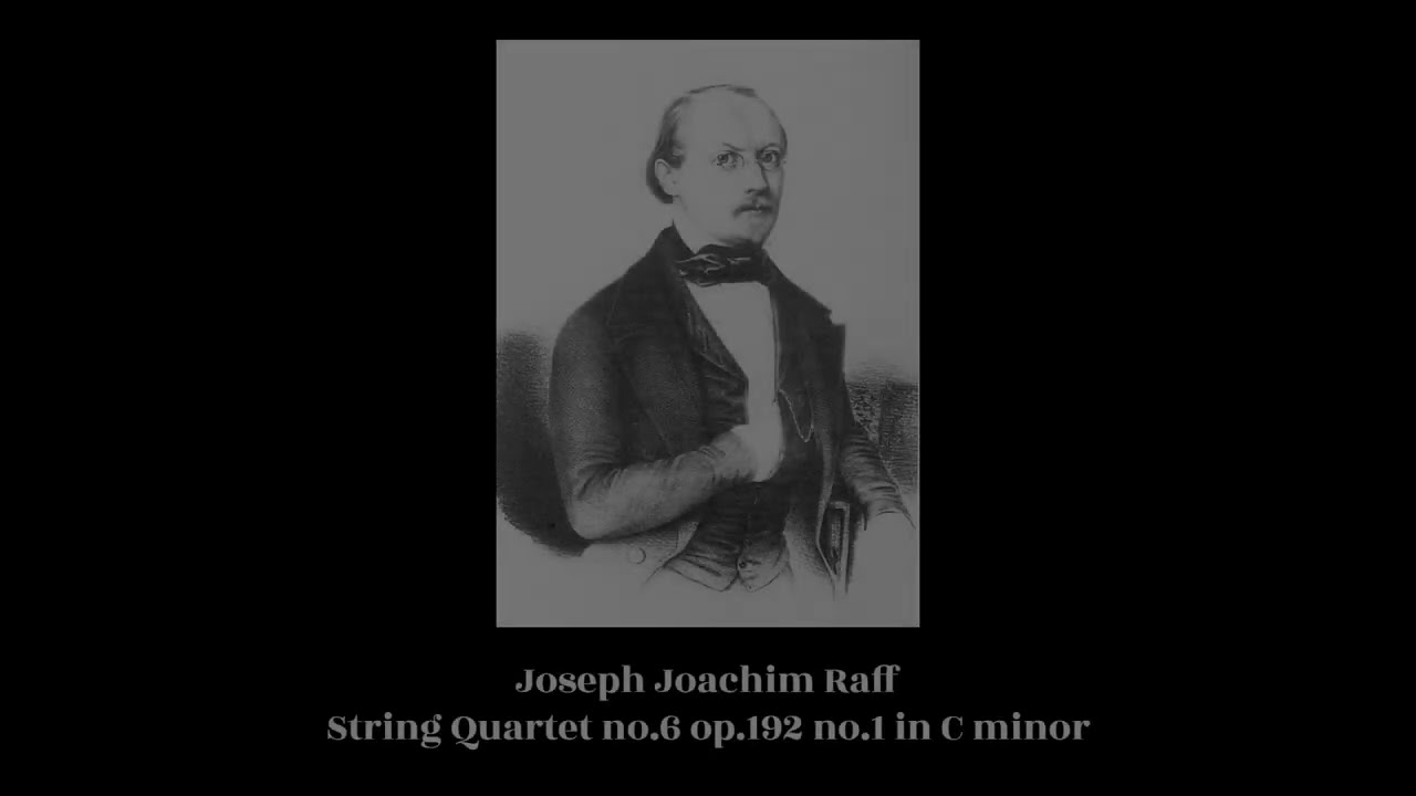 Joseph Joachim Raff - String Quartet no.6 op.192 no.1 in C minor
