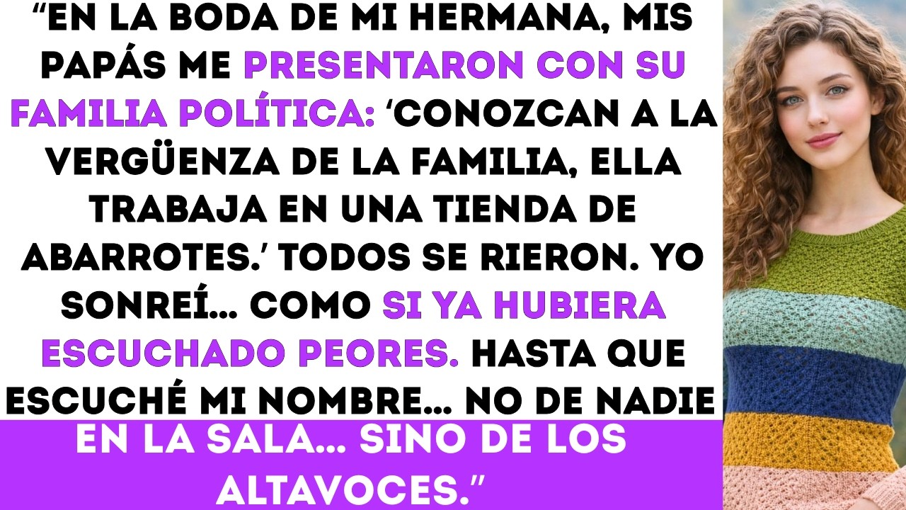 “Mis papás me presentaron diciendo: ‘Ella trabaja en una tienda de abarrotes’… hasta que anunciaron