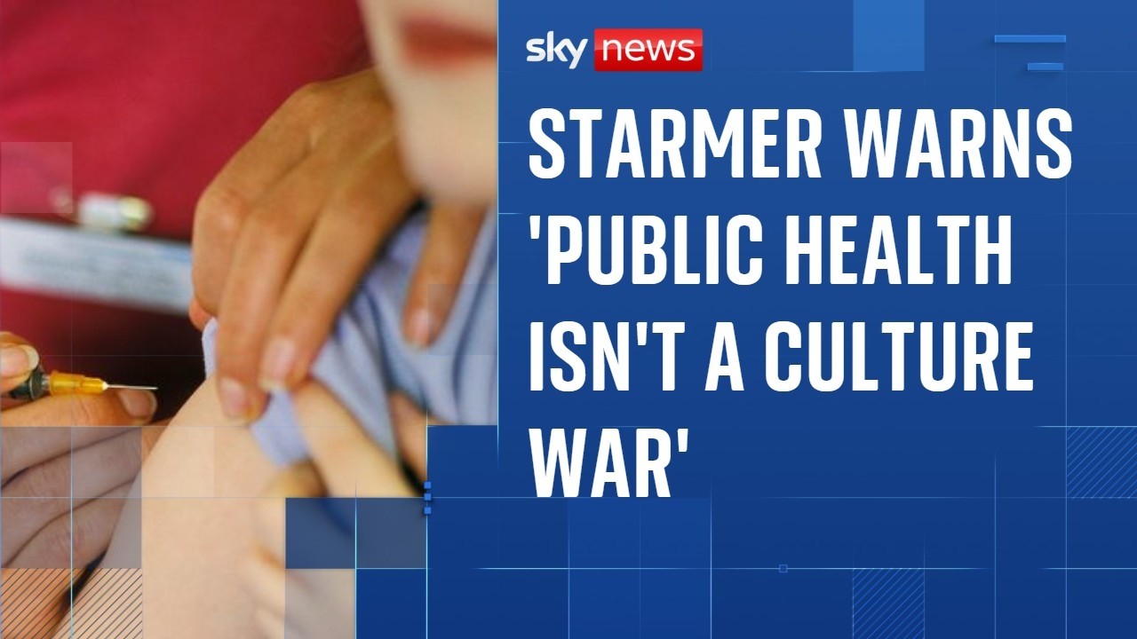 Measles: Starmer warns 'public health isn't a culture war' after outbreak