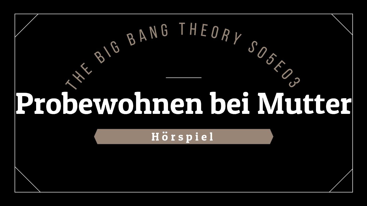The Big Bang Theory Hörspiel - S05E03 Probewohnen bei Mutter | Blackscreen, Einschlafen