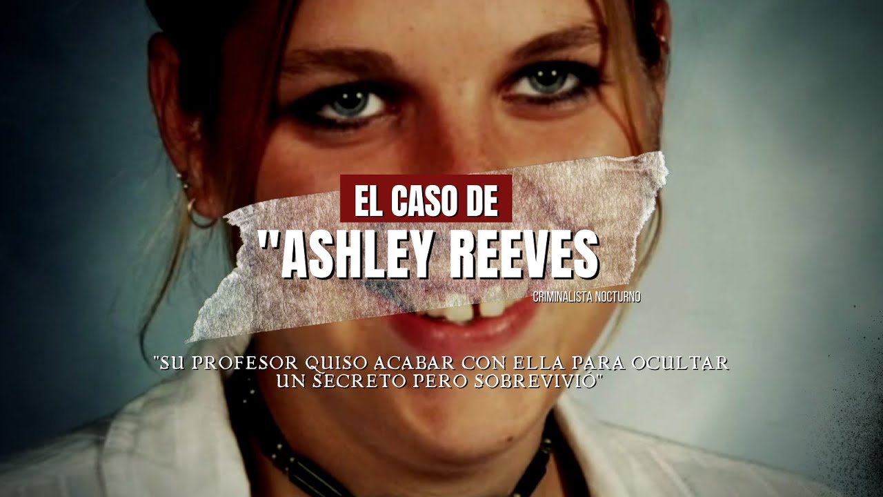 El caso de Ashley Reeves | Criminalista Nocturno