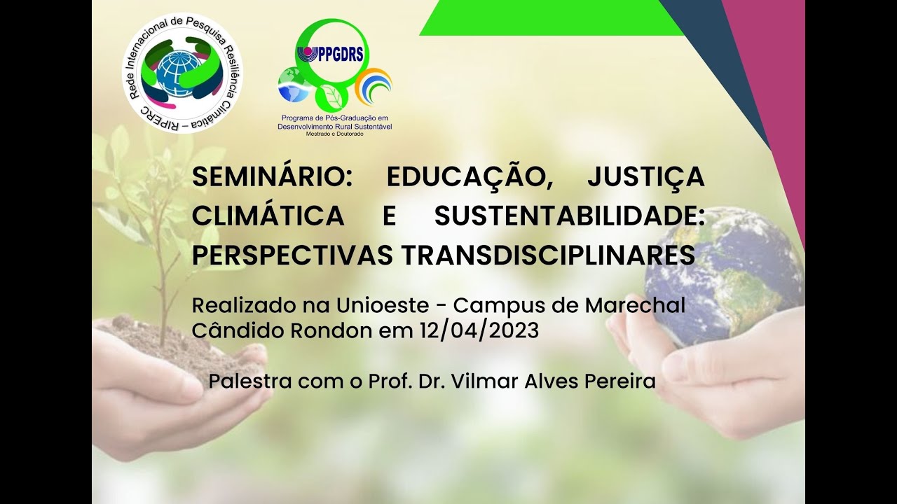 Seminário: Educação, Justiça Climática e Sustentabilidade - Palestra com Prof. Dr. Vilmar A. Pereira