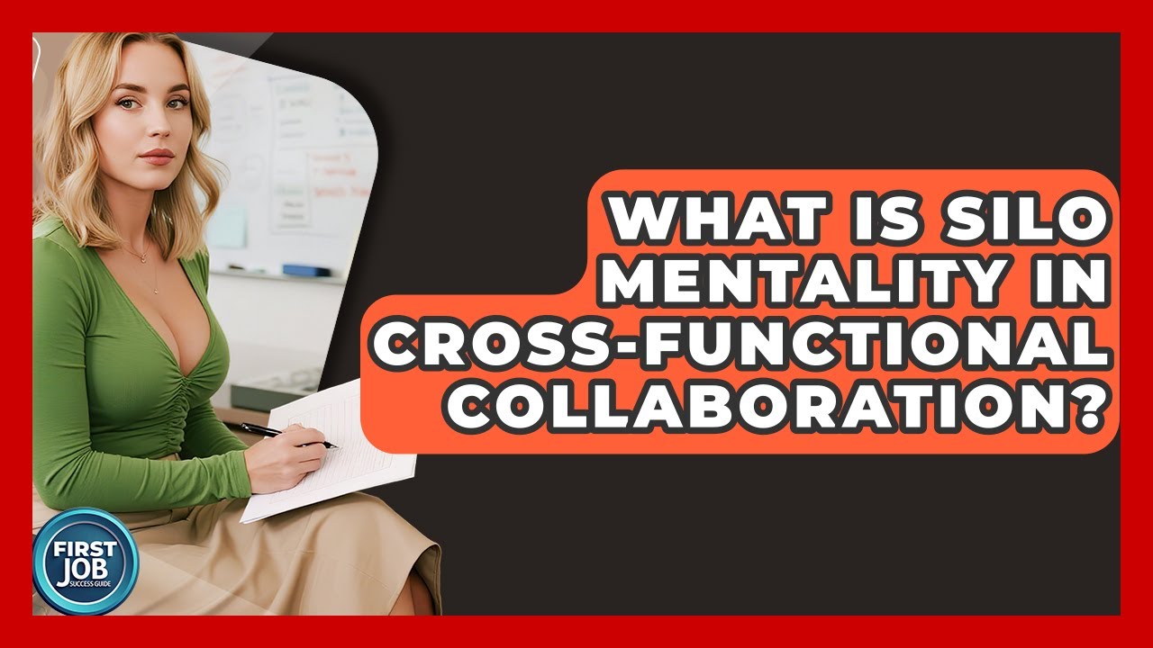 What Is Silo Mentality In Cross-functional Collaboration? - First Job Success Guide