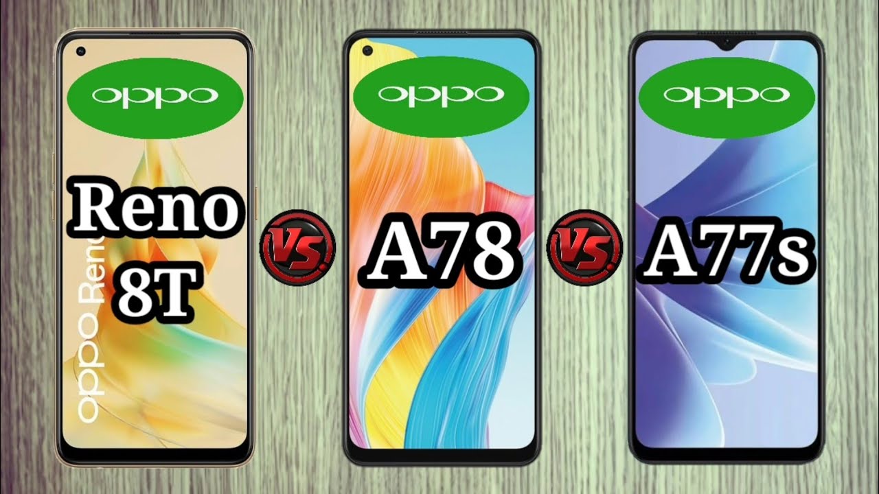 Oppo A78 vs Oppo A77s vs Oppo Reno 8t