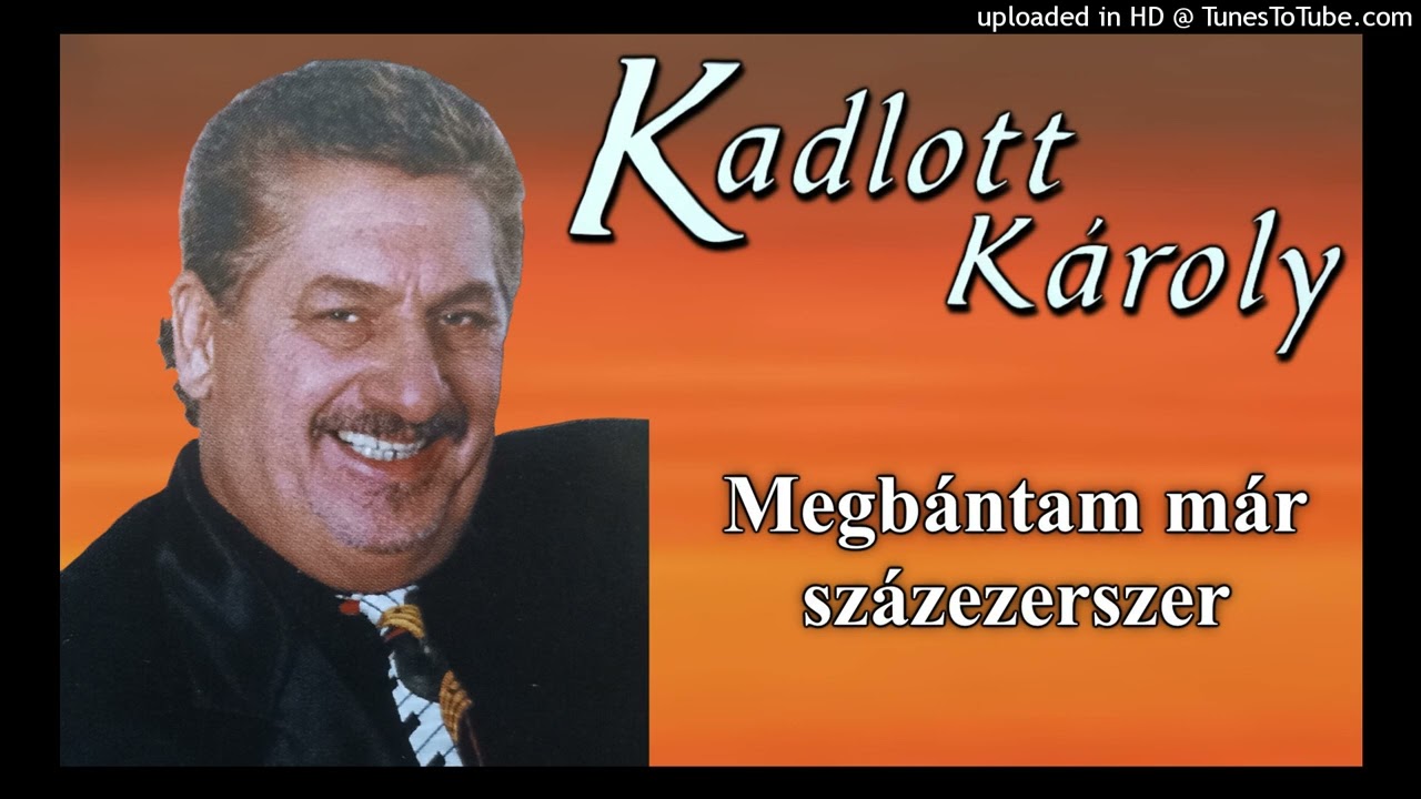 Kadlott Karcsi - Megbántam már százezerszer