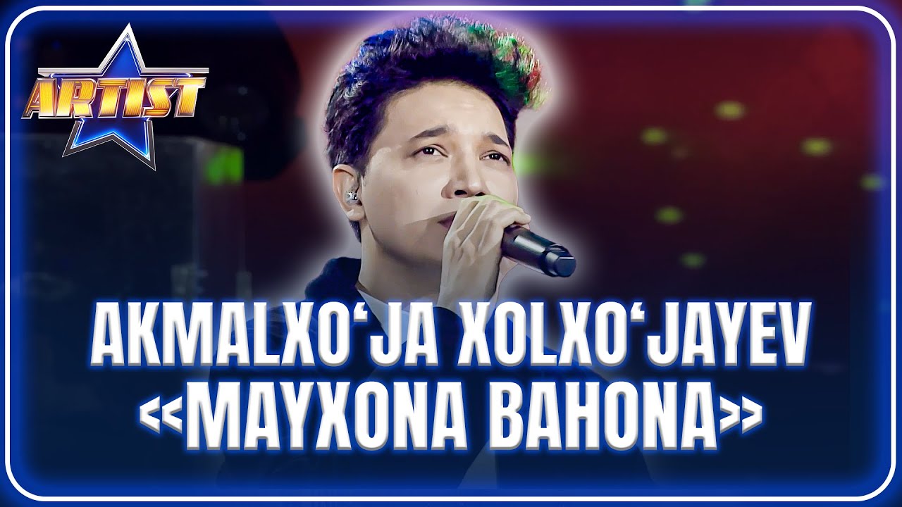 ARTIST SUPER MAVSUM - AKMALXO‘JA XOLXO‘JAYEV | MAYXONA BAHONA (FINAL)