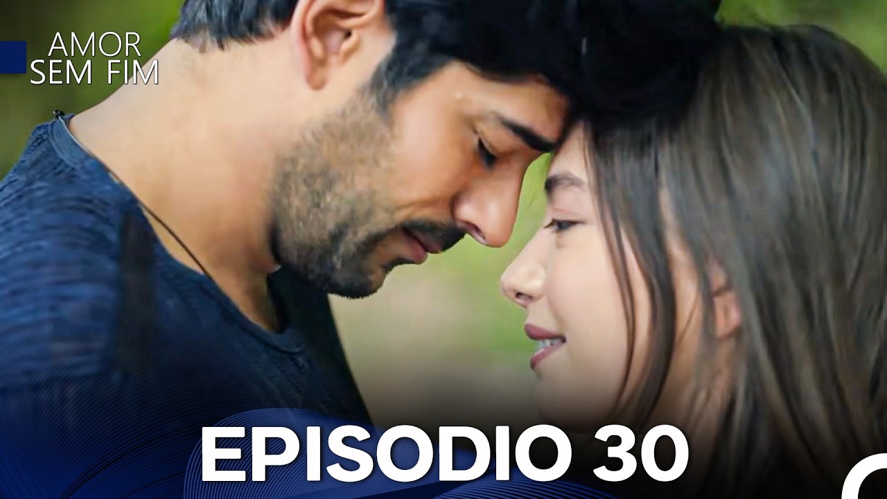 Amor Sem Fim Episódio 30 - Versão Longa (Dublagem em Português)