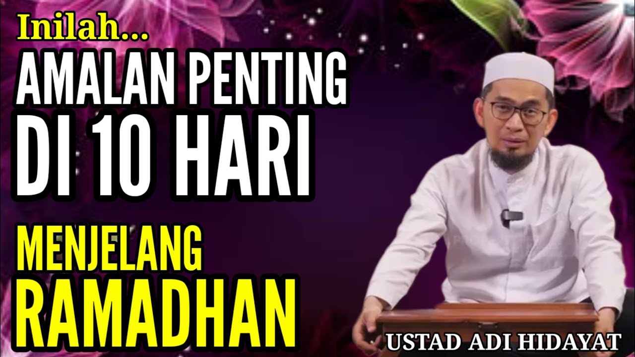 Amalan Penting 10 Hari Menjelang Ramadhan | Ust adi hidayat