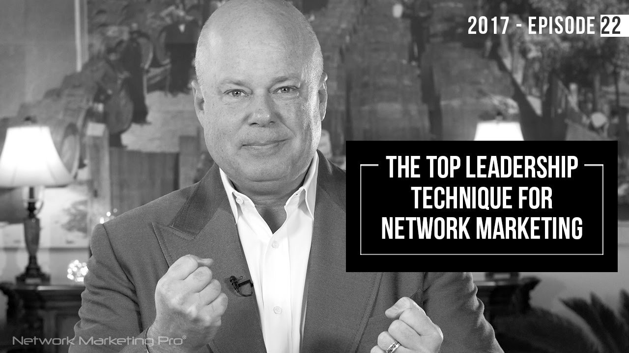 The Top Leadership Technique For Network Marketing - 2017 Episode #22