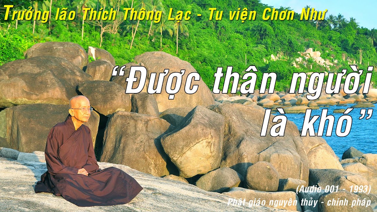 Được thân người là khó - Trưởng lão Thích Thông Lạc - Tu viện Chơn Như