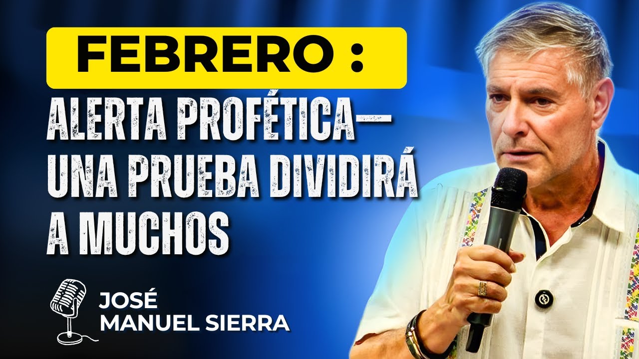 José Manuel Sierra PREDICAS - Advertencia profética de febrero: una prueba que dividirá a muchos