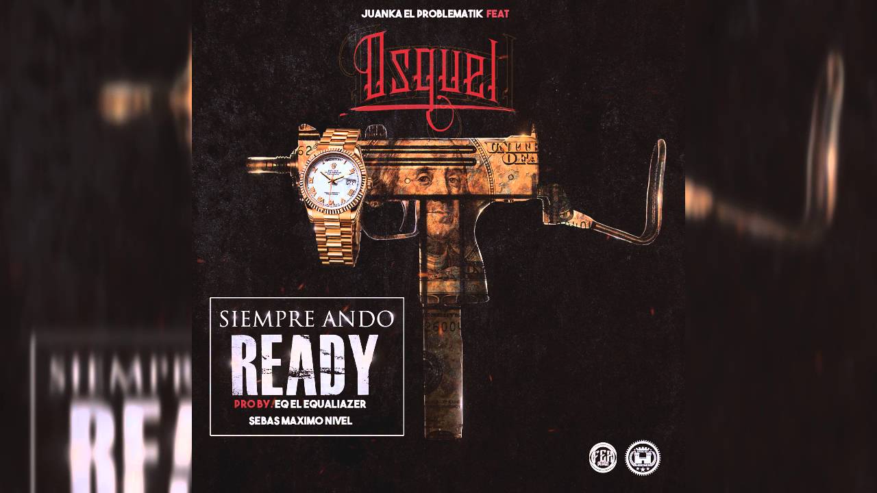 Juanka El Problematik Ft. Osquel - Siempre Ando Ready