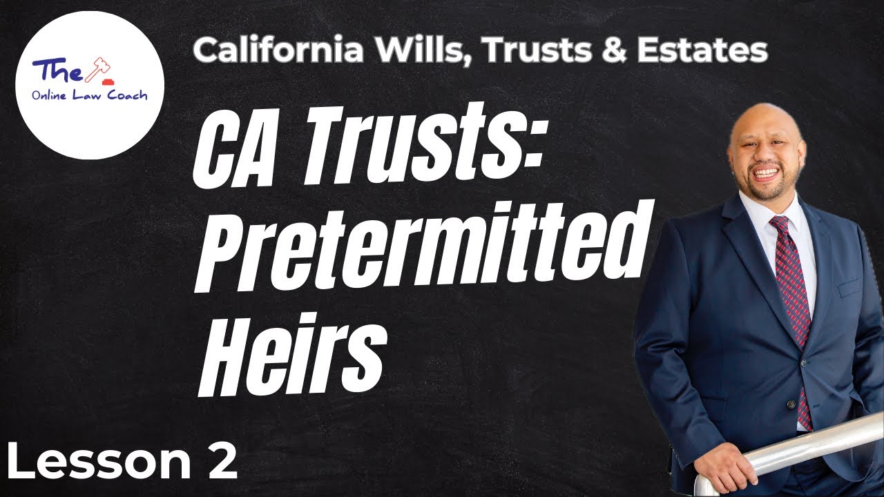 California Trusts: Pretermitted (Omitted) Heirs - (Lesson 2 - CA Wills, Trust, & Estates)