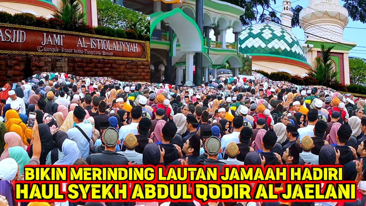 MASYAALAH LAUTAN JAMAAH HADIRI  HAUL SYEKH ABDUL QODIR  JAELANI DI CILONGOK PASAR KEMIS TANGERANG