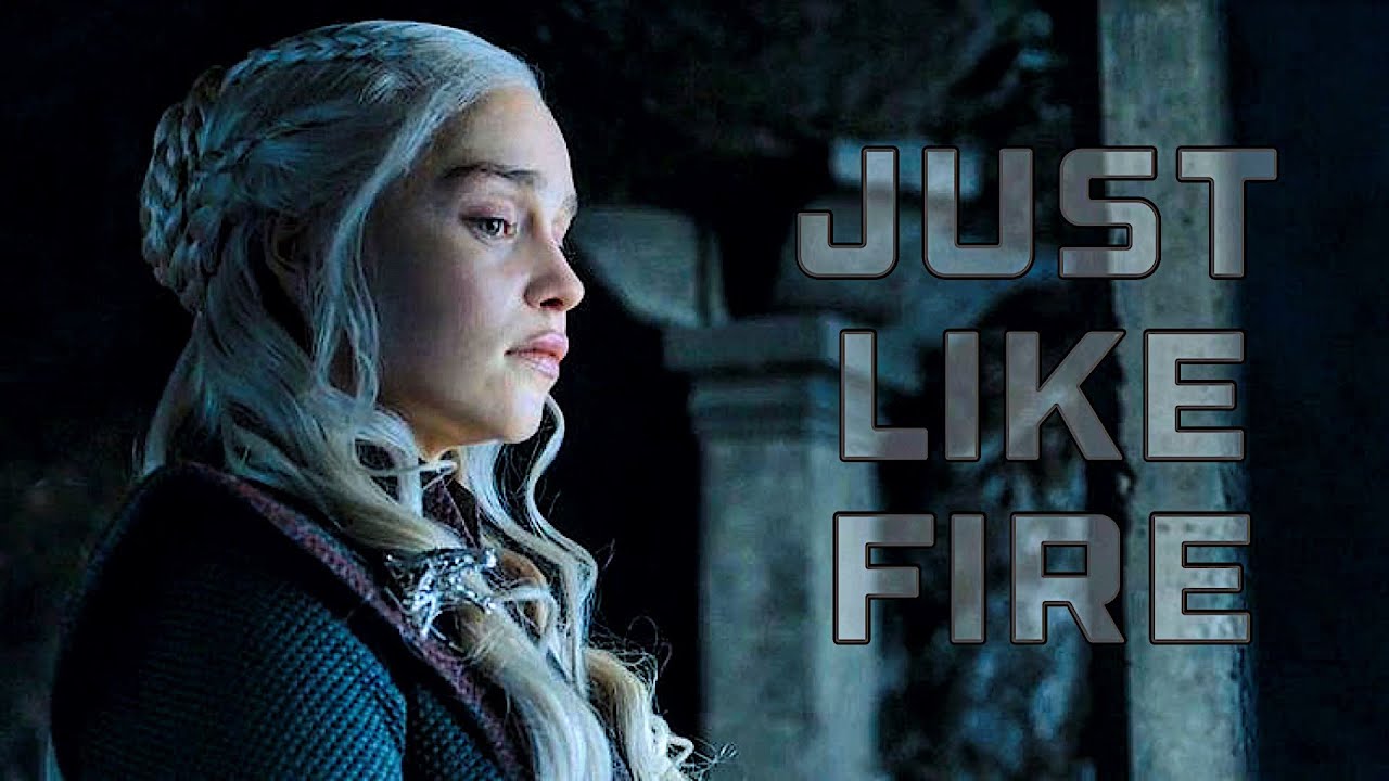 Daenerys Targaryen || Just Like Fire