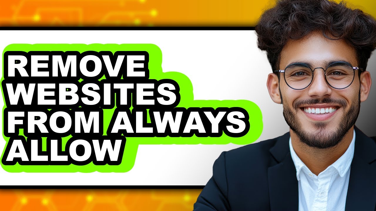 How to Remove Websites from Always Allow - Step by Step