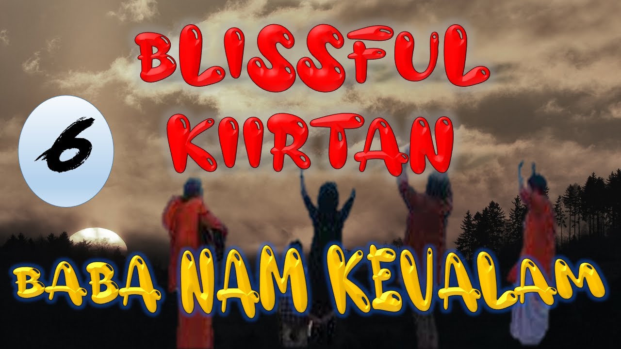 KIIRTAN II BABA NAM KEVALAM II BLISSFUL KIIRTAN 6 II BY SONGS OF NEW DAWN