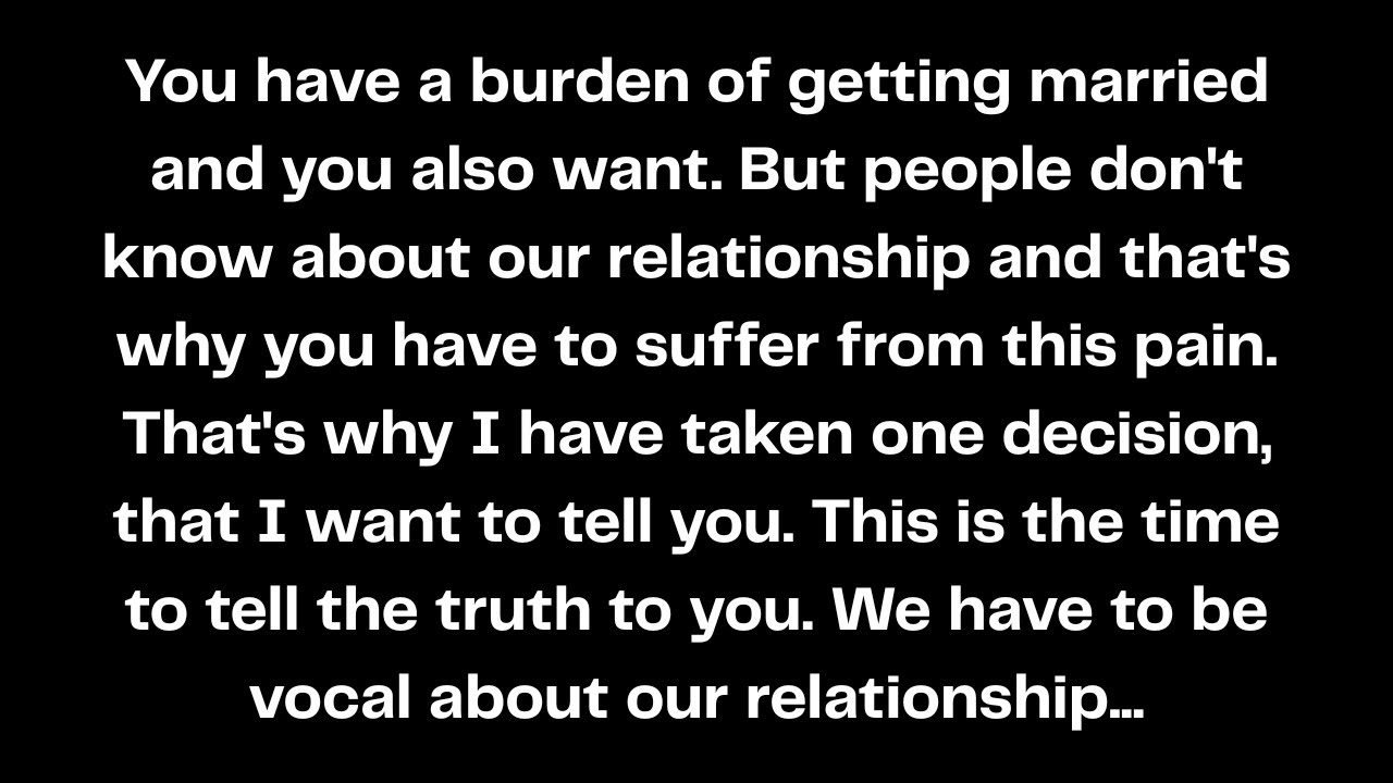 You have a burden of getting married and you also want. But people don't know about our...