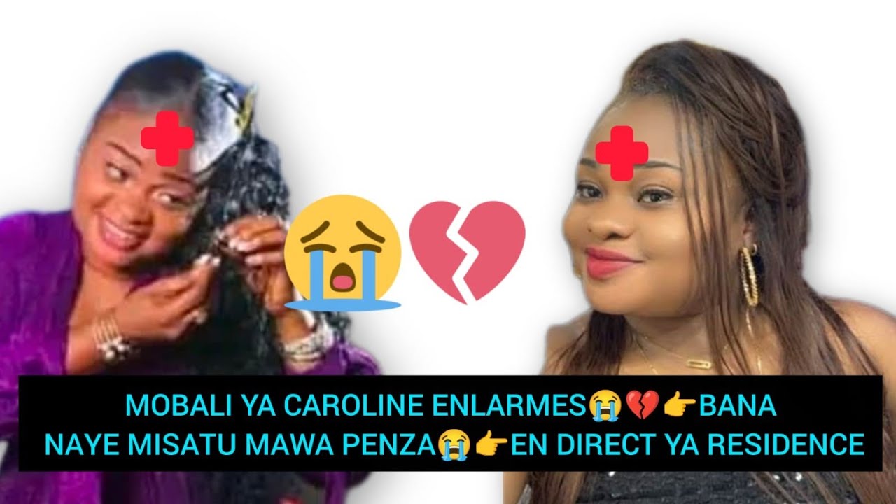 MOBALI YA CAROLINE ENLARMES😭💔👉BANA NAYE MISATU MAWA PENZA😭👉EN DIRECT YA RESIDENCE