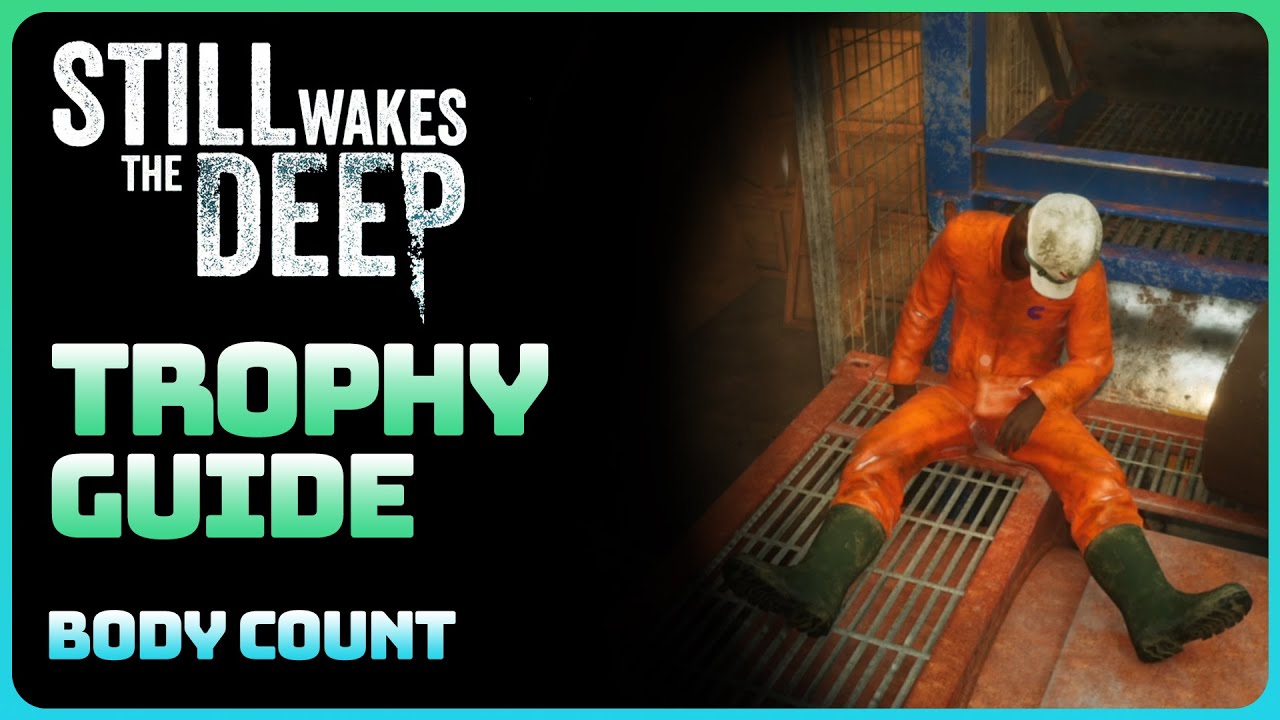 Still Wakes The Deep - Body Count (Trophy / Achievement Guide)
