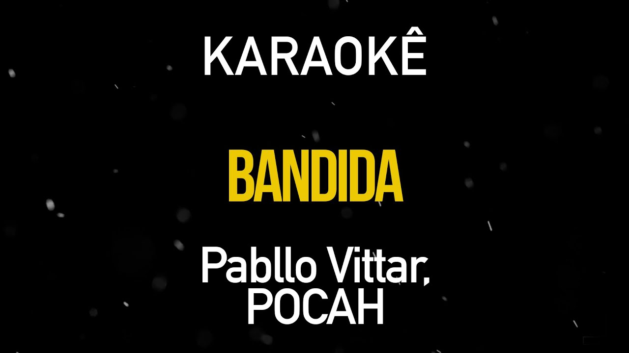 Bandida - Pabllo Vittar, POCAH (Karaokê Version)