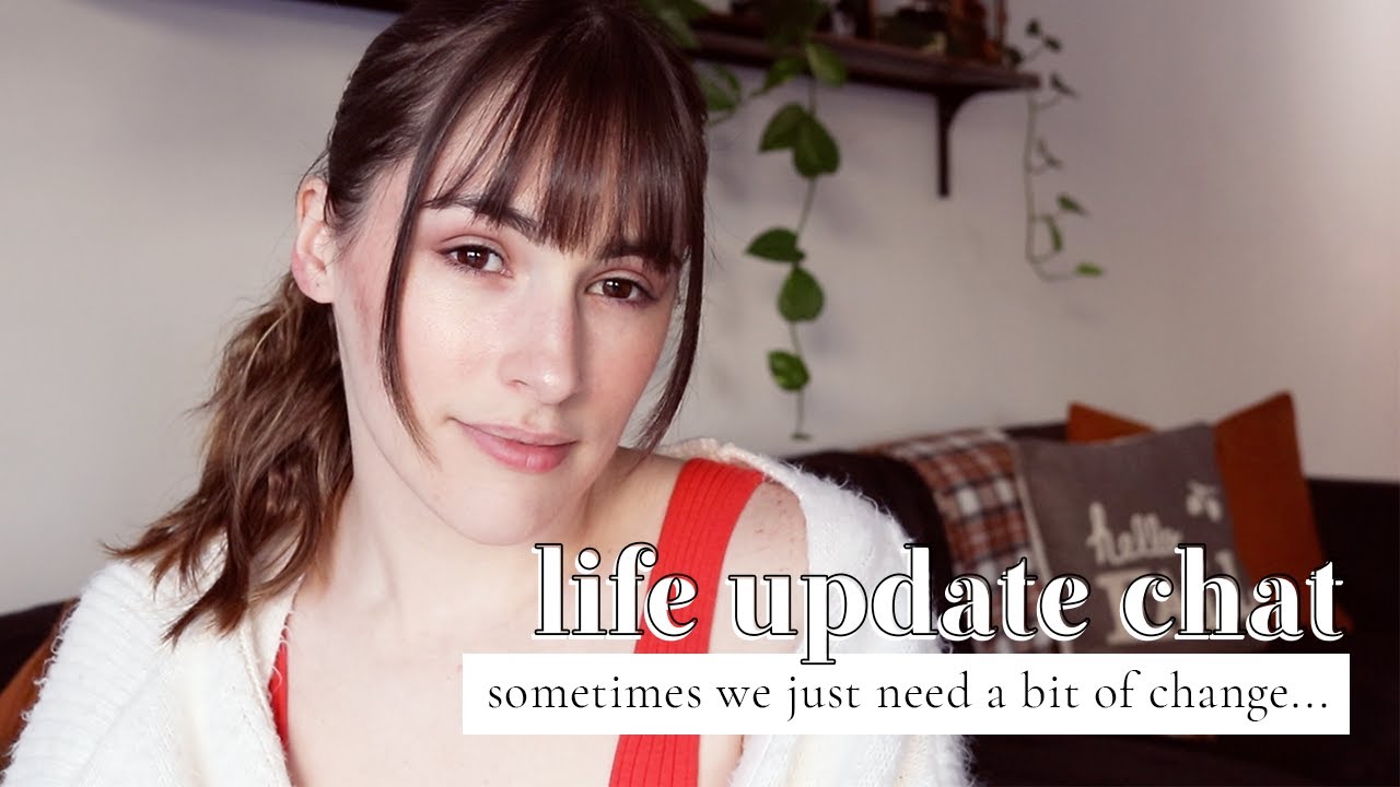 Sometimes we just need a bit of change... | Life update chat ♡