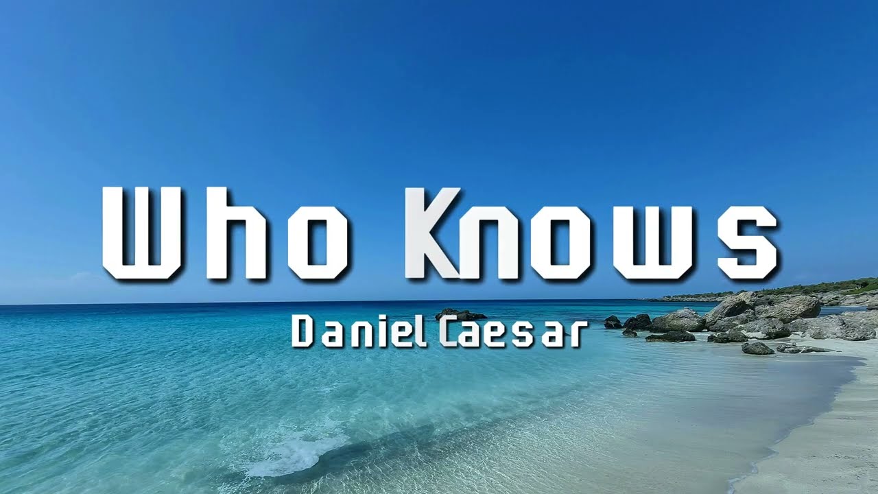 Daniel Caesar - Who Knows (Lyrics)