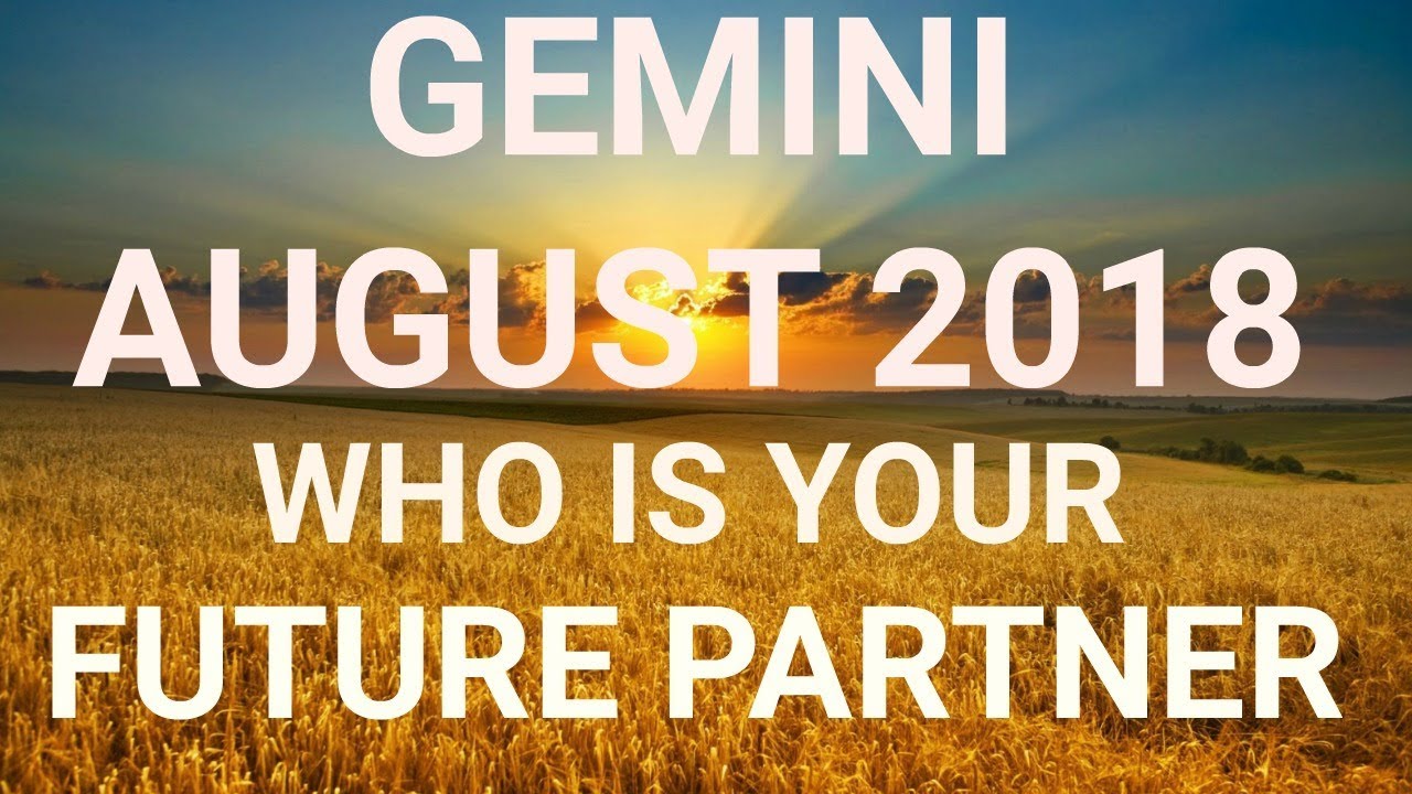 Gemini August 2018 Who is Your Future Partner Tarot Reading | Extended Forecast